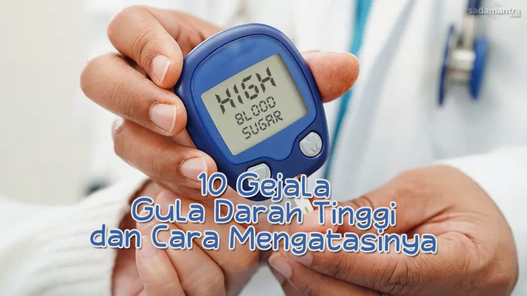 10 Gejala Gula Darah Tinggi dan Cara Mengatasinya